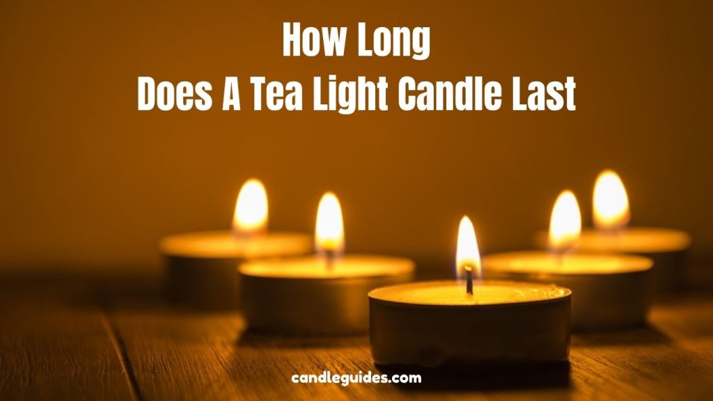 How Long Does A Tea Light Candle Last